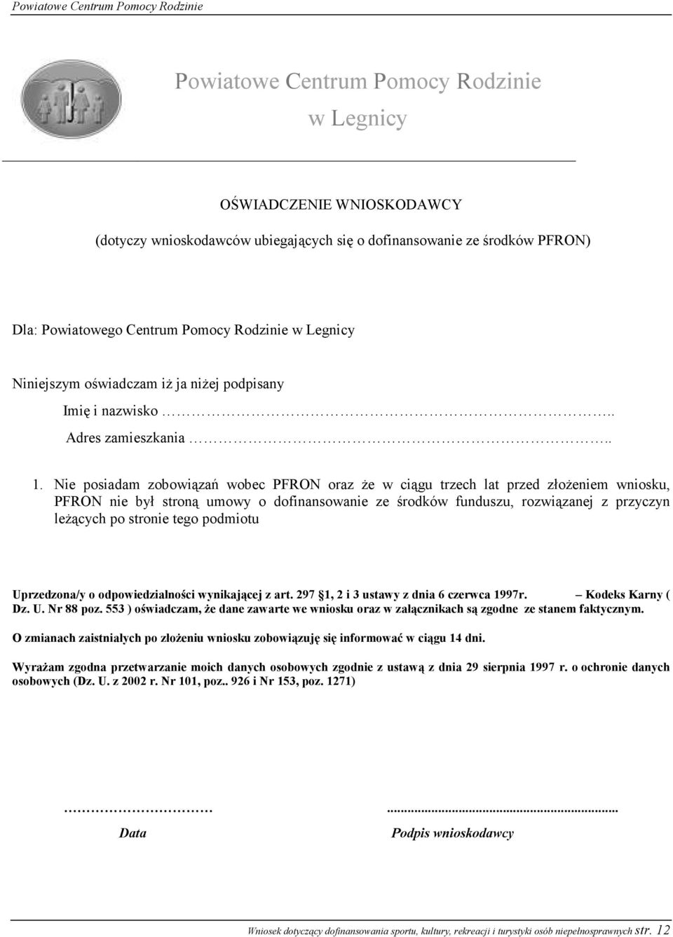 Nie posiadam zobowiązań wobec PFRON oraz Ŝe w ciągu trzech lat przed złoŝeniem wniosku, PFRON nie był stroną umowy o dofinansowanie ze środków funduszu, rozwiązanej z przyczyn leŝących po stronie