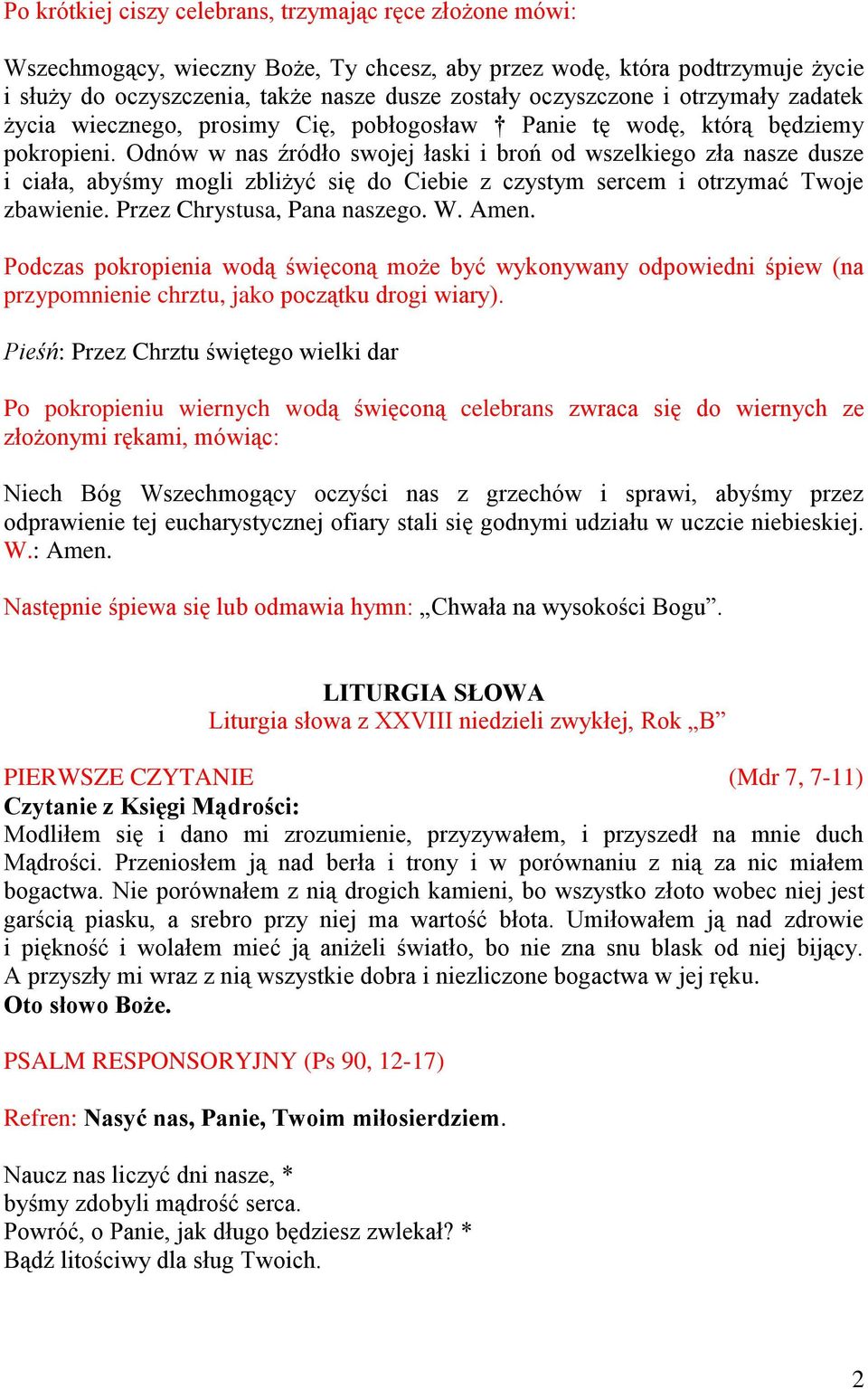 Odnów w nas źródło swojej łaski i broń od wszelkiego zła nasze dusze i ciała, abyśmy mogli zbliżyć się do Ciebie z czystym sercem i otrzymać Twoje zbawienie. Przez Chrystusa, Pana naszego. W. Amen.