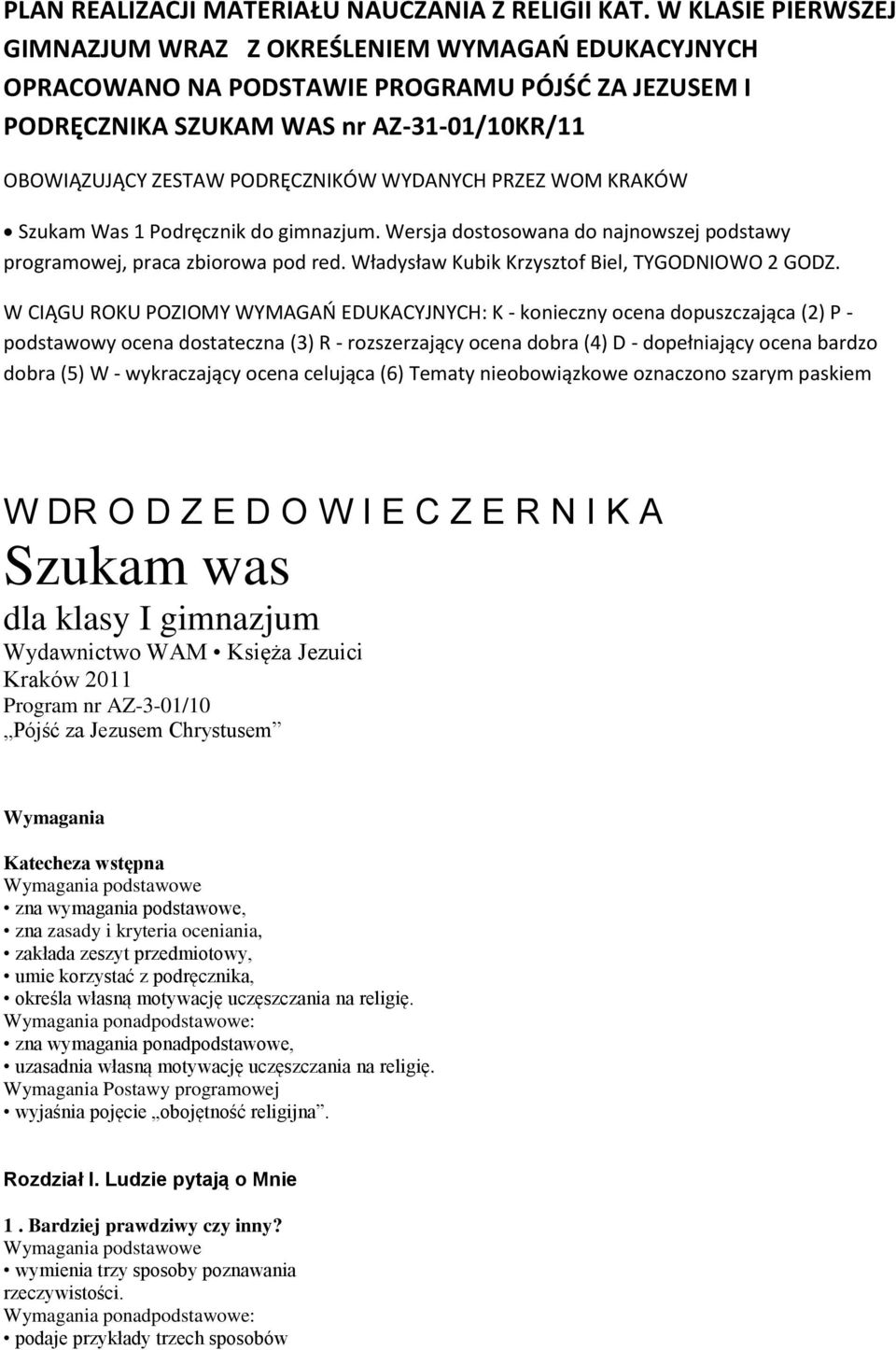 WYDANYCH PRZEZ WOM KRAKÓW Szukam Was 1 Podręcznik do gimnazjum. Wersja dostosowana do najnowszej podstawy programowej, praca zbiorowa pod red. Władysław Kubik Krzysztof Biel, TYGODNIOWO 2 GODZ.