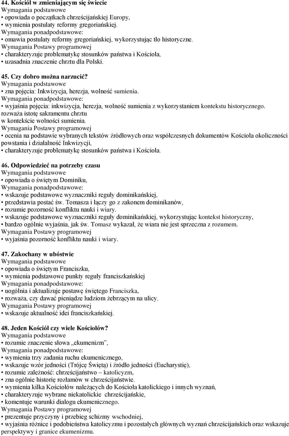 wyjaśnia pojęcia: inkwizycja, herezja, wolność sumienia z wykorzystaniem kontekstu historycznego. rozważa istotę sakramentu chrztu w kontekście wolności sumienia.