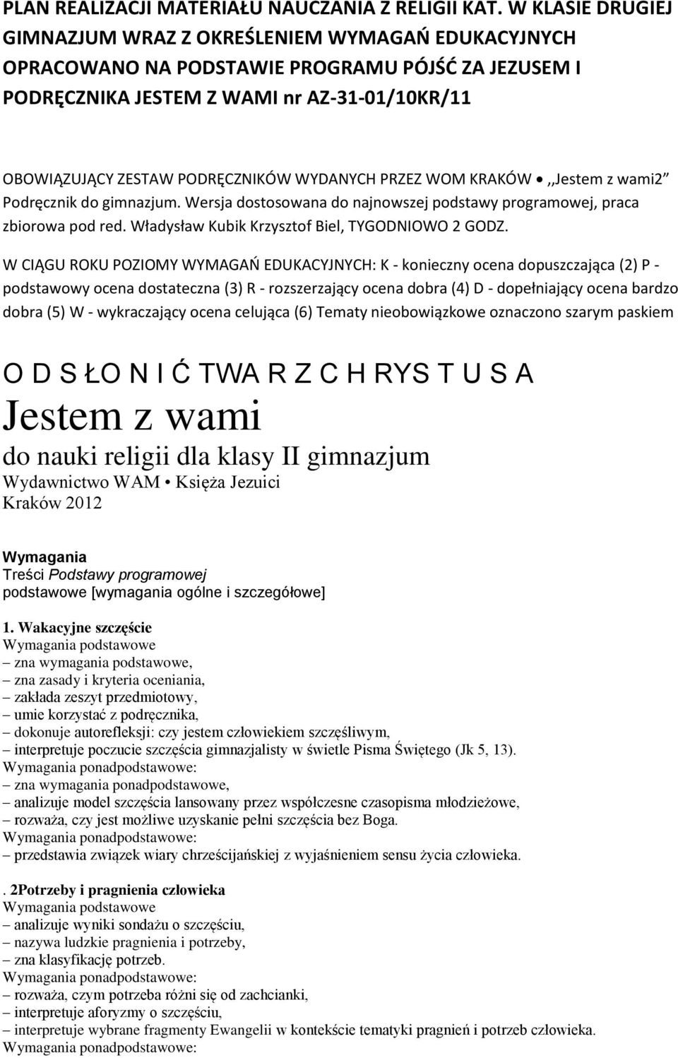 WYDANYCH PRZEZ WOM KRAKÓW,,Jestem z wami2 Podręcznik do gimnazjum. Wersja dostosowana do najnowszej podstawy programowej, praca zbiorowa pod red. Władysław Kubik Krzysztof Biel, TYGODNIOWO 2 GODZ.