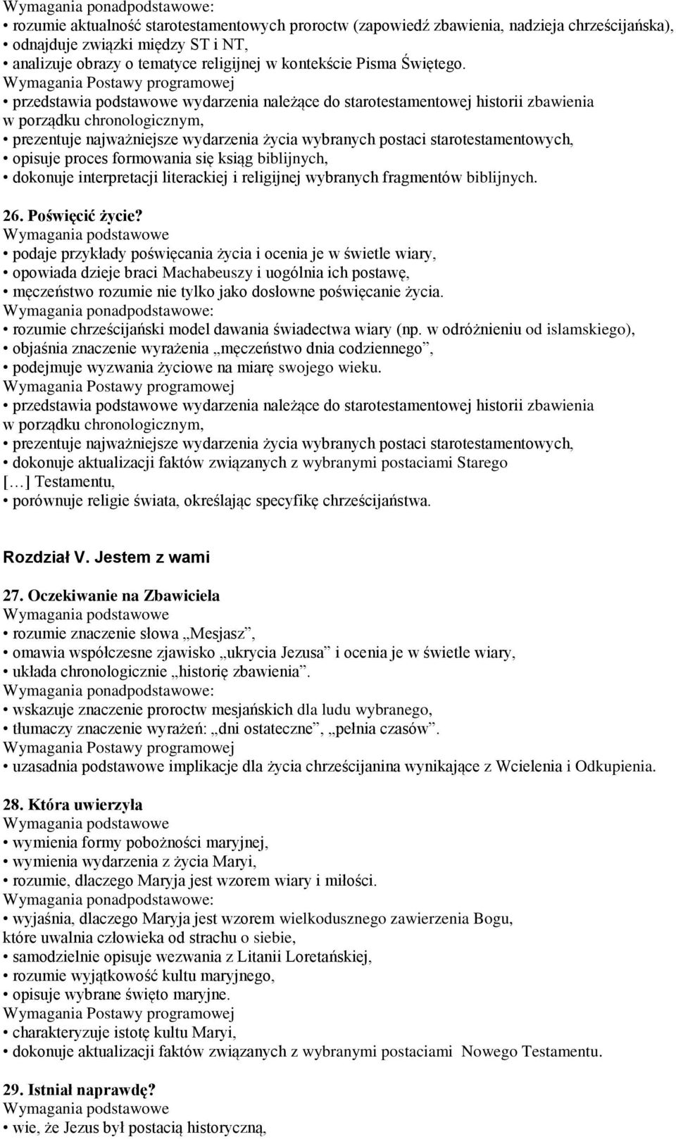 opisuje proces formowania się ksiąg biblijnych, dokonuje interpretacji literackiej i religijnej wybranych fragmentów biblijnych. 26. Poświęcić życie?