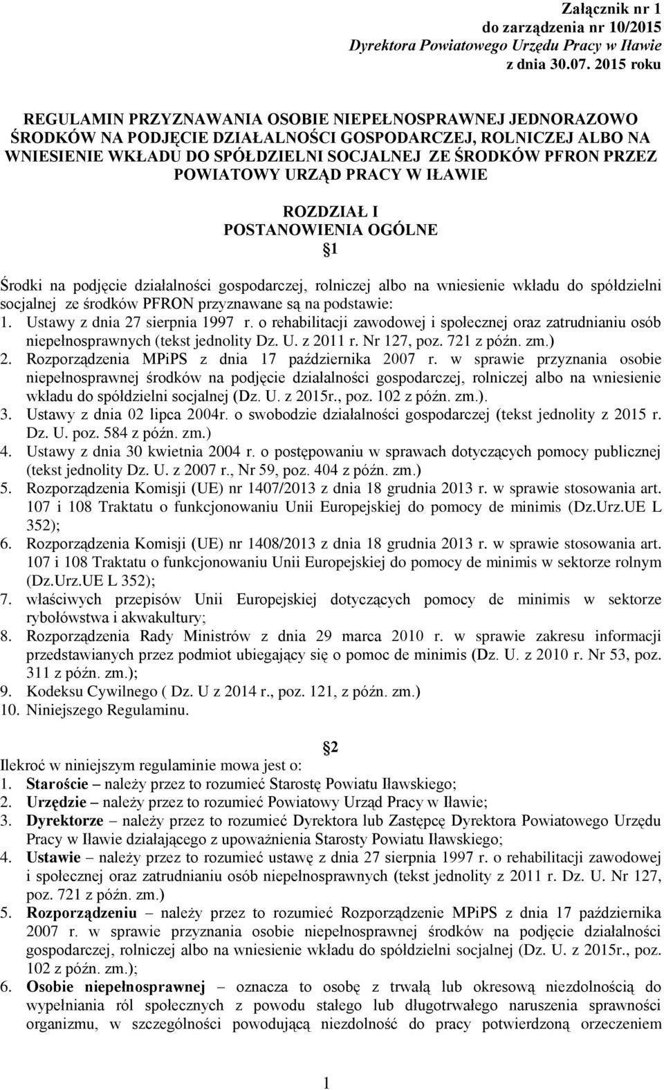 POWIATOWY URZĄD PRACY W IŁAWIE ROZDZIAŁ I POSTANOWIENIA OGÓLNE 1 Środki na podjęcie działalności gospodarczej, rolniczej albo na wniesienie wkładu do spółdzielni socjalnej ze środków PFRON