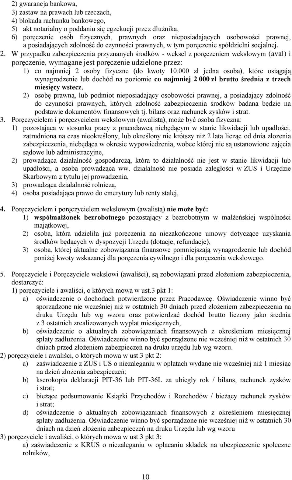 W przypadku zabezpieczenia przyznanych środków - weksel z poręczeniem wekslowym (aval) i poręczenie, wymagane jest poręczenie udzielone przez: 1) co najmniej 2 osoby fizyczne (do kwoty 10.