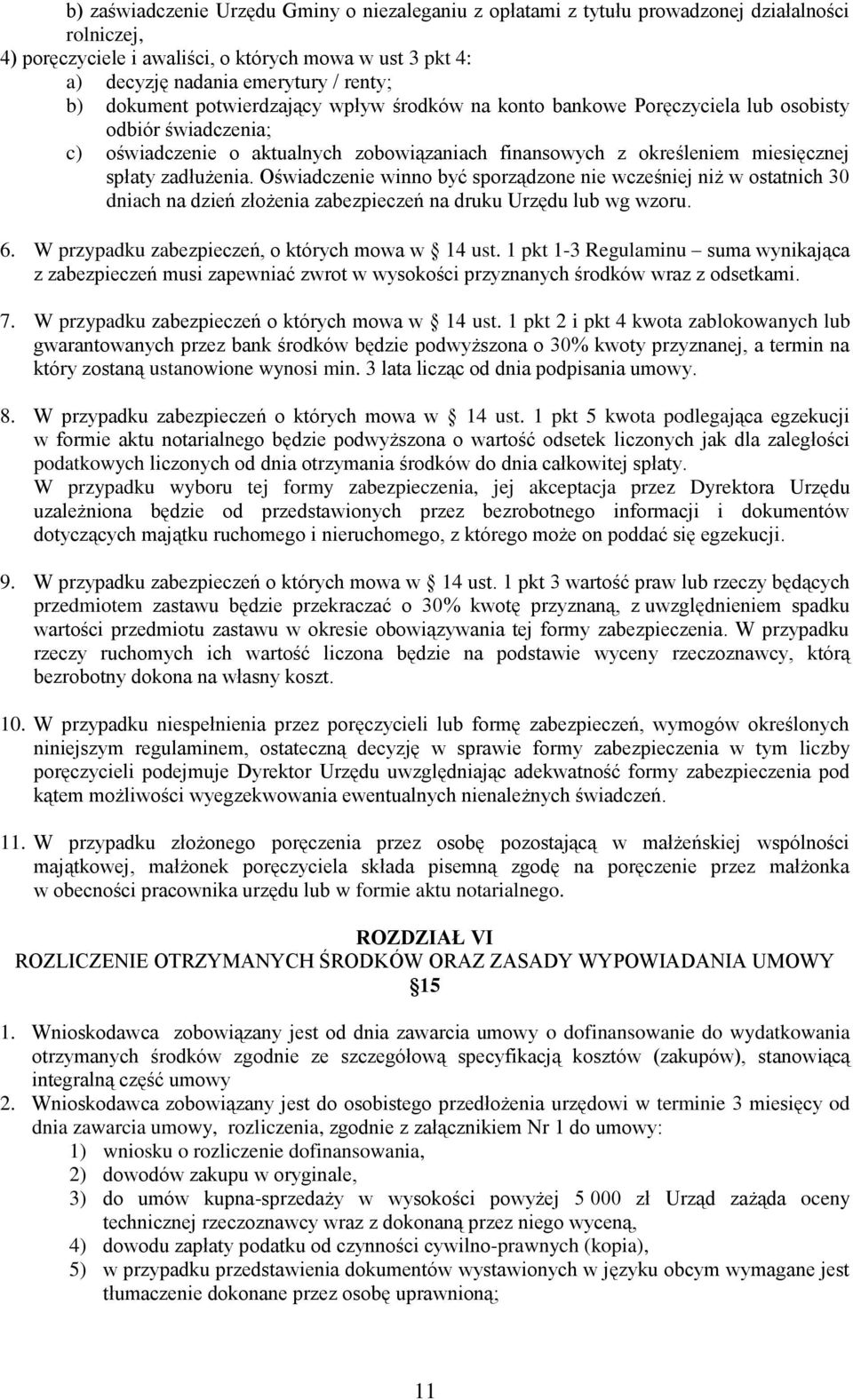 zadłużenia. Oświadczenie winno być sporządzone nie wcześniej niż w ostatnich 30 dniach na dzień złożenia zabezpieczeń na druku Urzędu lub wg wzoru. 6.