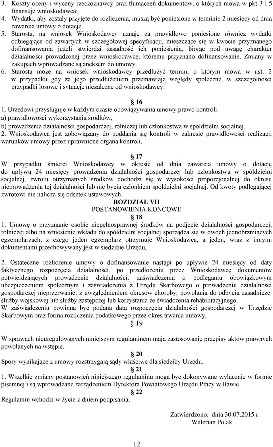 Starosta, na wniosek Wnioskodawcy uznaje za prawidłowo poniesione również wydatki odbiegające od zawartych w szczegółowej specyfikacji, mieszczące się w kwocie przyznanego dofinansowania jeżeli