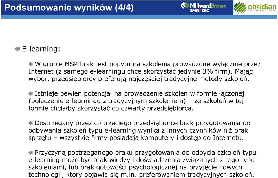 Istnieje pewien potencjał na prowadzenie szkoleń w formie łączonej (połączenie e-learningu z tradycyjnym szkoleniem) ze szkoleń w tej formie chciałby skorzystać co czwarty przedsiębiorca.