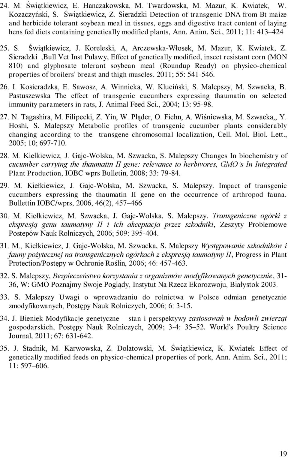 Ann. Anim. Sci., 2011; 11: 413 424 25. S. Świątkiewicz, J. Koreleski, A, Arczewska-Włosek, M. Mazur, K. Kwiatek, Z.