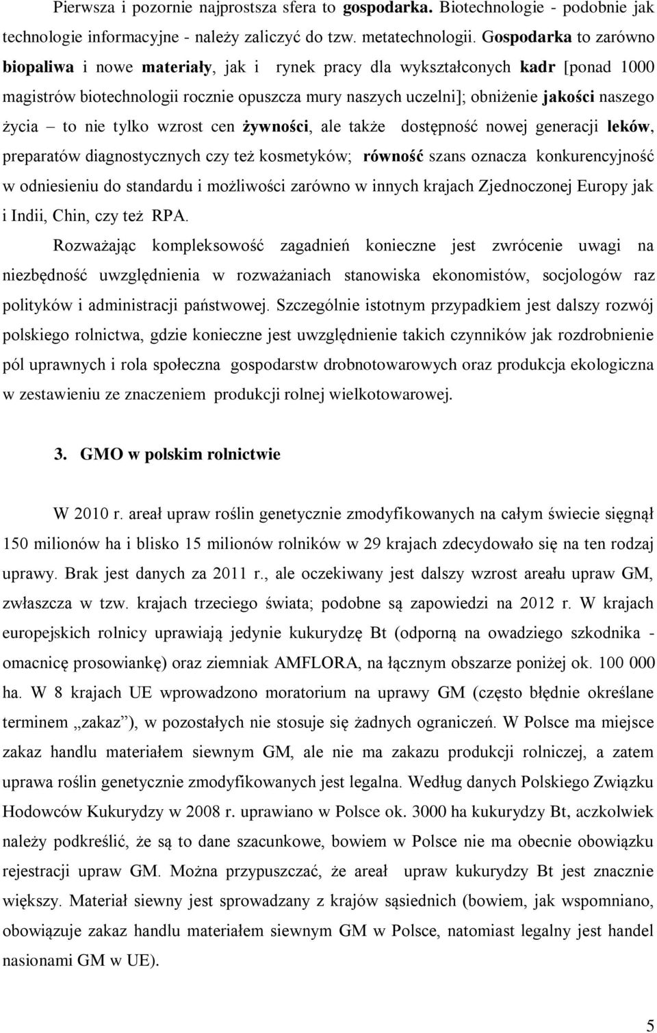 życia to nie tylko wzrost cen żywności, ale także dostępność nowej generacji leków, preparatów diagnostycznych czy też kosmetyków; równość szans oznacza konkurencyjność w odniesieniu do standardu i