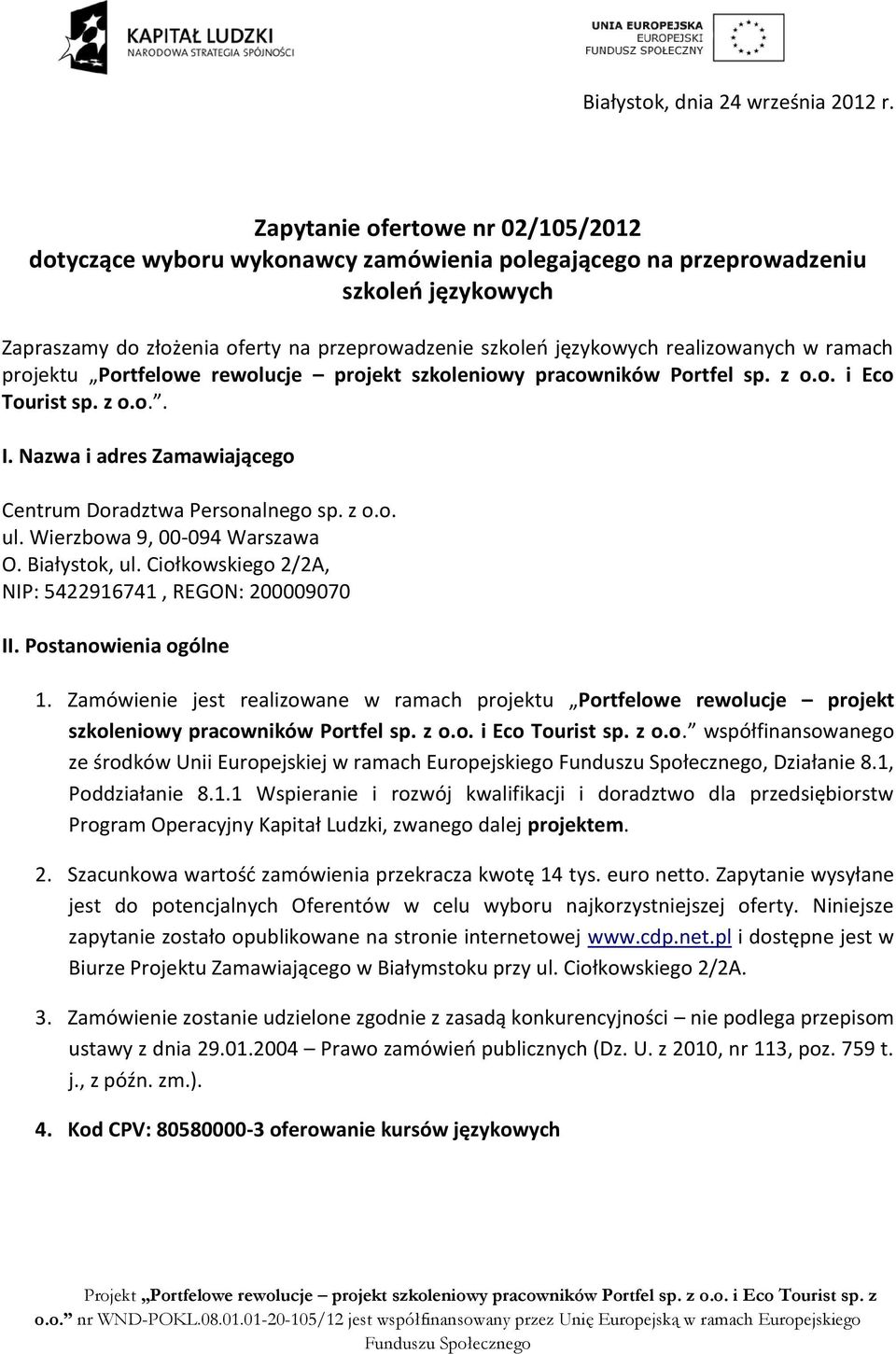 realizowanych w ramach projektu Portfelowe rewolucje projekt szkoleniowy pracowników Portfel sp. z o.o. i Eco Tourist sp. z o.o.. I. Nazwa i adres Zamawiającego Centrum Doradztwa Personalnego sp. z o.o. ul.