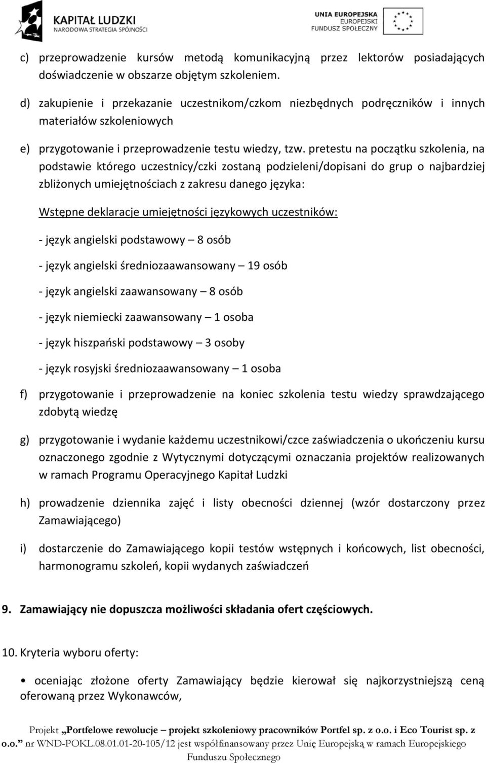 pretestu na początku szkolenia, na podstawie którego uczestnicy/czki zostaną podzieleni/dopisani do grup o najbardziej zbliżonych umiejętnościach z zakresu danego języka: Wstępne deklaracje