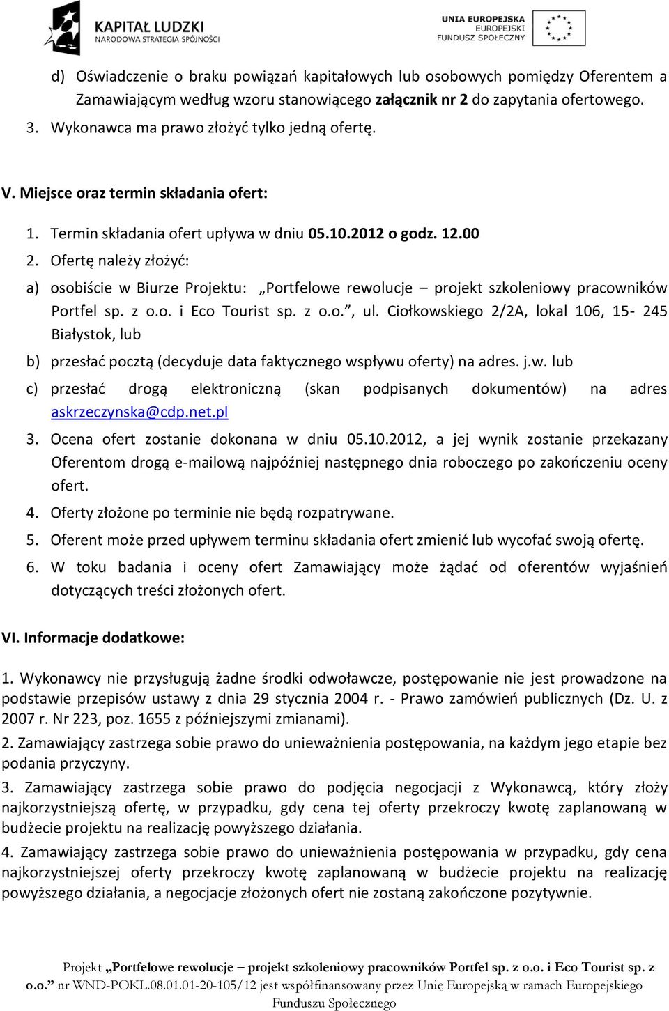 Ofertę należy złożyć: a) osobiście w Biurze Projektu: Portfelowe rewolucje projekt szkoleniowy pracowników Portfel sp. z o.o. i Eco Tourist sp. z o.o., ul.