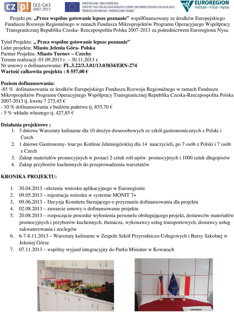 Republika Czeska- Rzeczpospolita Polska 2007-2013 za pośrednictwem Euroregionu Nysa.