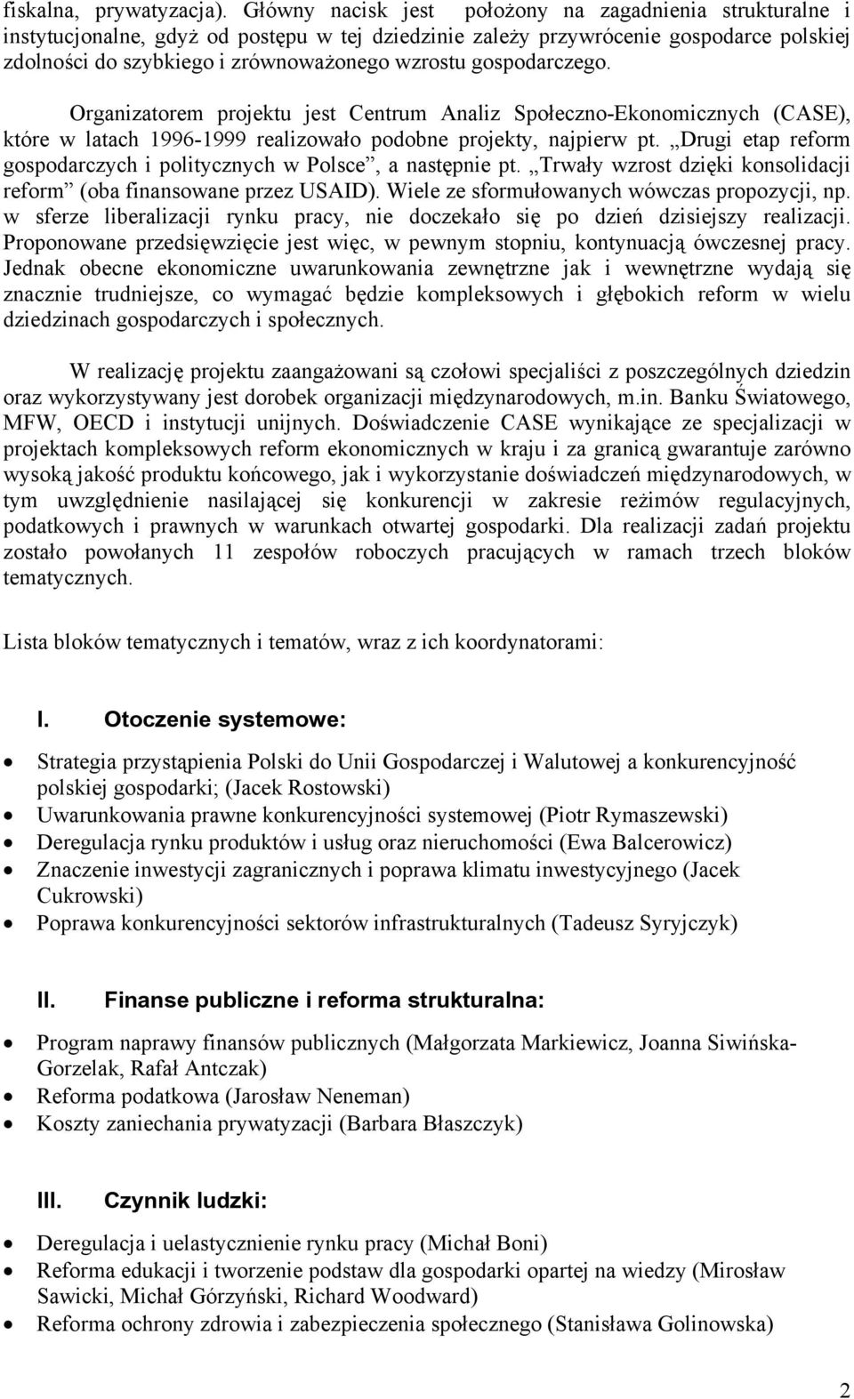 gospodarczego. Organizatorem projektu jest Centrum Analiz Społeczno-Ekonomicznych (CASE), które w latach 1996-1999 realizowało podobne projekty, najpierw pt.