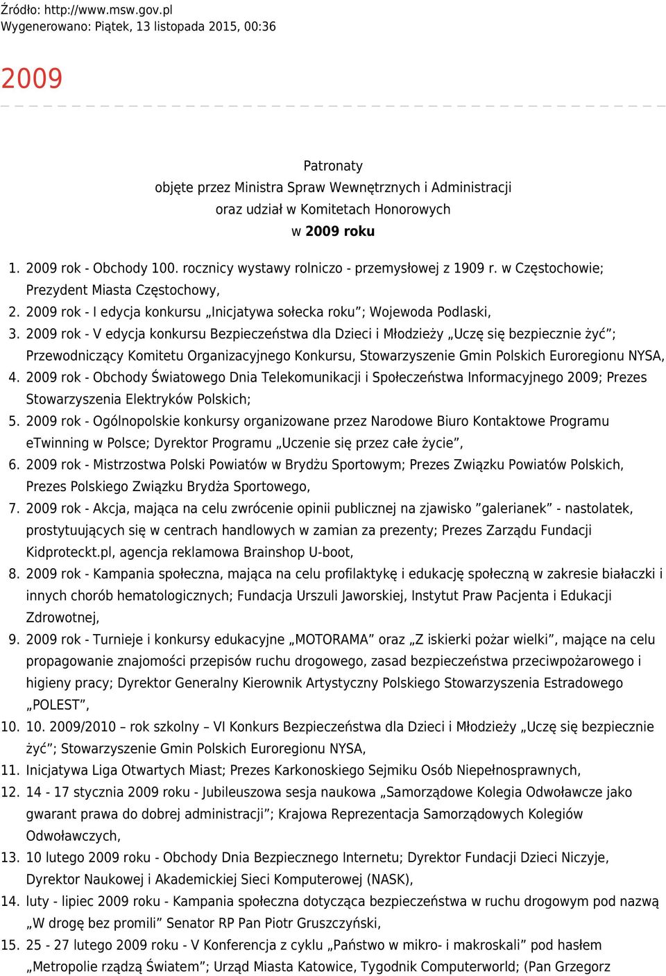 2009 rok - V edycja konkursu Bezpieczeństwa dla Dzieci i Młodzieży Uczę się bezpiecznie żyć ; Przewodniczący Komitetu Organizacyjnego Konkursu, Stowarzyszenie Gmin Polskich Euroregionu NYSA, 4.