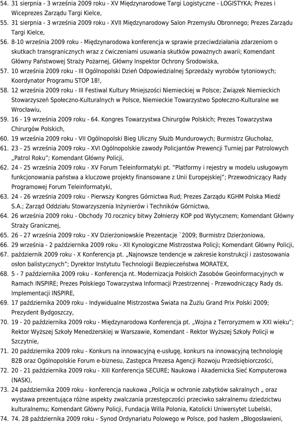 8-10 września 2009 roku - Międzynarodowa konferencja w sprawie przeciwdziałania zdarzeniom o skutkach transgranicznych wraz z ćwiczeniami usuwania skutków poważnych awarii; Komendant Główny