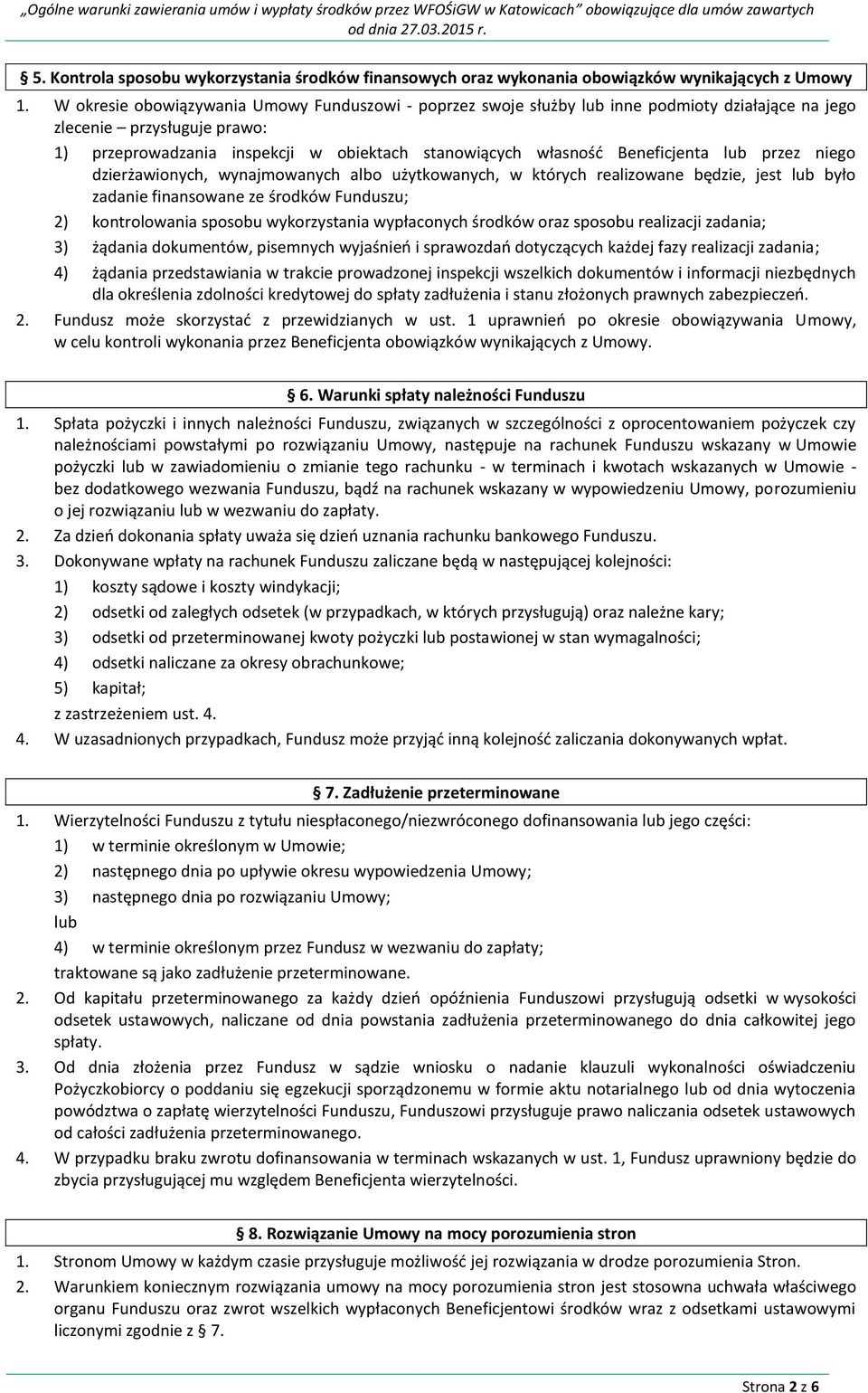 Beneficjenta lub przez niego dzierżawionych, wynajmowanych albo użytkowanych, w których realizowane będzie, jest lub było zadanie finansowane ze środków Funduszu; 2) kontrolowania sposobu