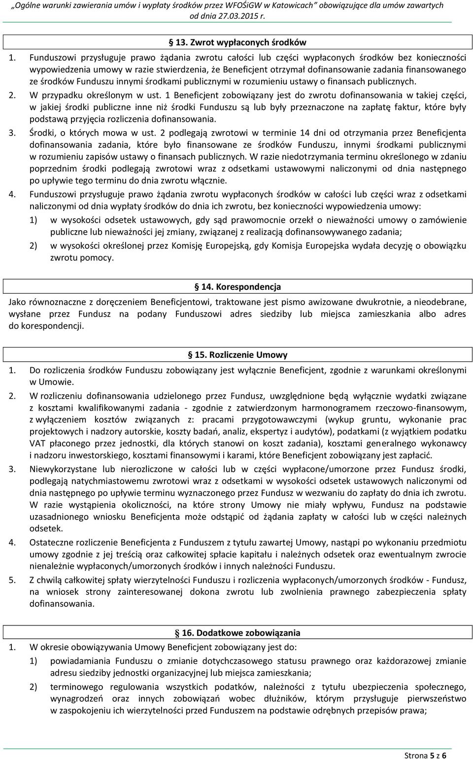 finansowanego ze środków Funduszu innymi środkami publicznymi w rozumieniu ustawy o finansach publicznych. 2. W przypadku określonym w ust.