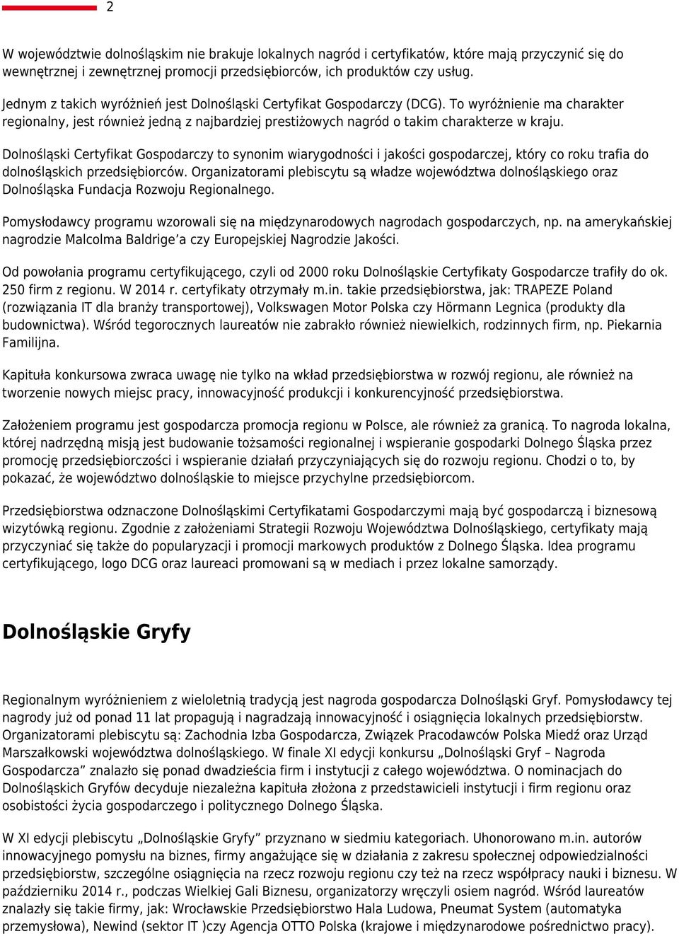 Dolnośląski Certyfikat Gospodarczy to synonim wiarygodności i jakości gospodarczej, który co roku trafia do dolnośląskich przedsiębiorców.