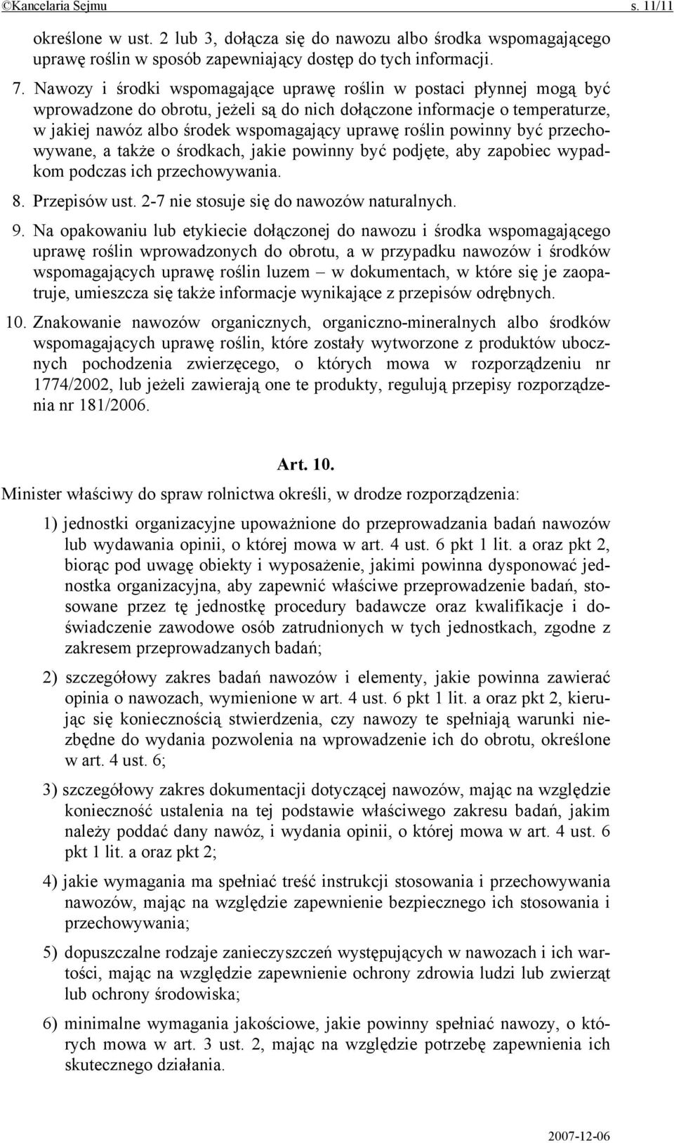 roślin powinny być przechowywane, a także o środkach, jakie powinny być podjęte, aby zapobiec wypadkom podczas ich przechowywania. 8. Przepisów ust. 2-7 nie stosuje się do nawozów naturalnych. 9.