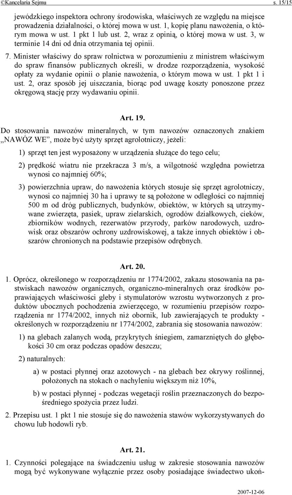 Minister właściwy do spraw rolnictwa w porozumieniu z ministrem właściwym do spraw finansów publicznych określi, w drodze rozporządzenia, wysokość opłaty za wydanie opinii o planie nawożenia, o