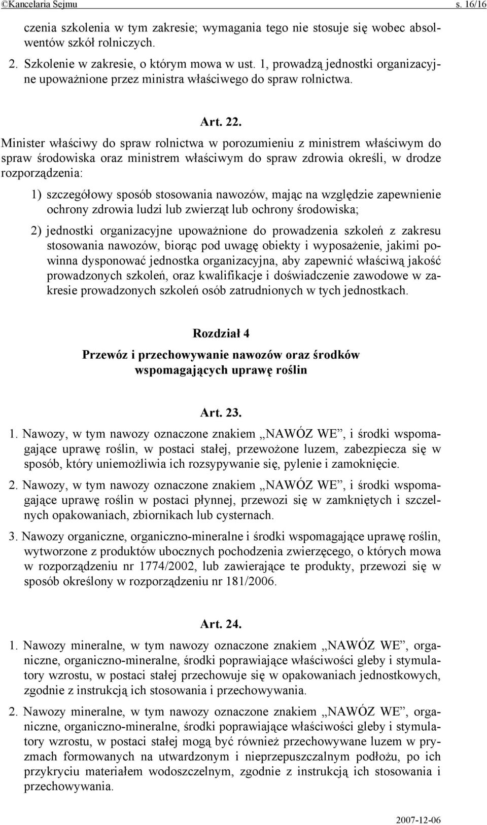 Minister właściwy do spraw rolnictwa w porozumieniu z ministrem właściwym do spraw środowiska oraz ministrem właściwym do spraw zdrowia określi, w drodze rozporządzenia: 1) szczegółowy sposób