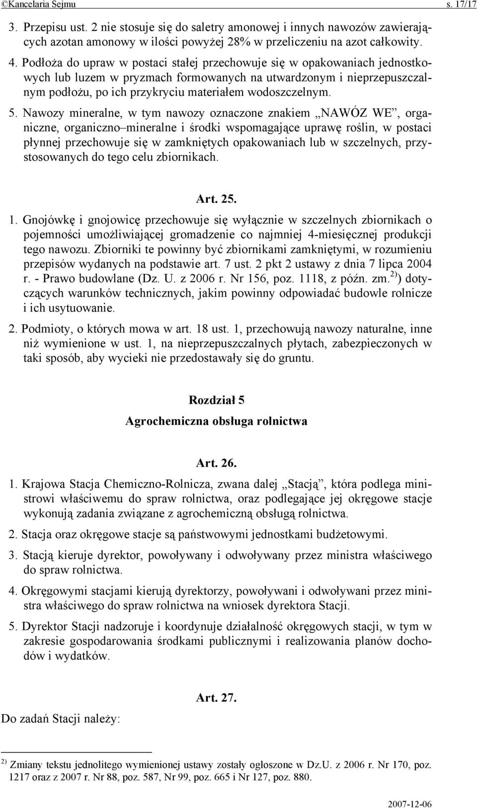 5. Nawozy mineralne, w tym nawozy oznaczone znakiem NAWÓZ WE, organiczne, organiczno mineralne i środki wspomagające uprawę roślin, w postaci płynnej przechowuje się w zamkniętych opakowaniach lub w