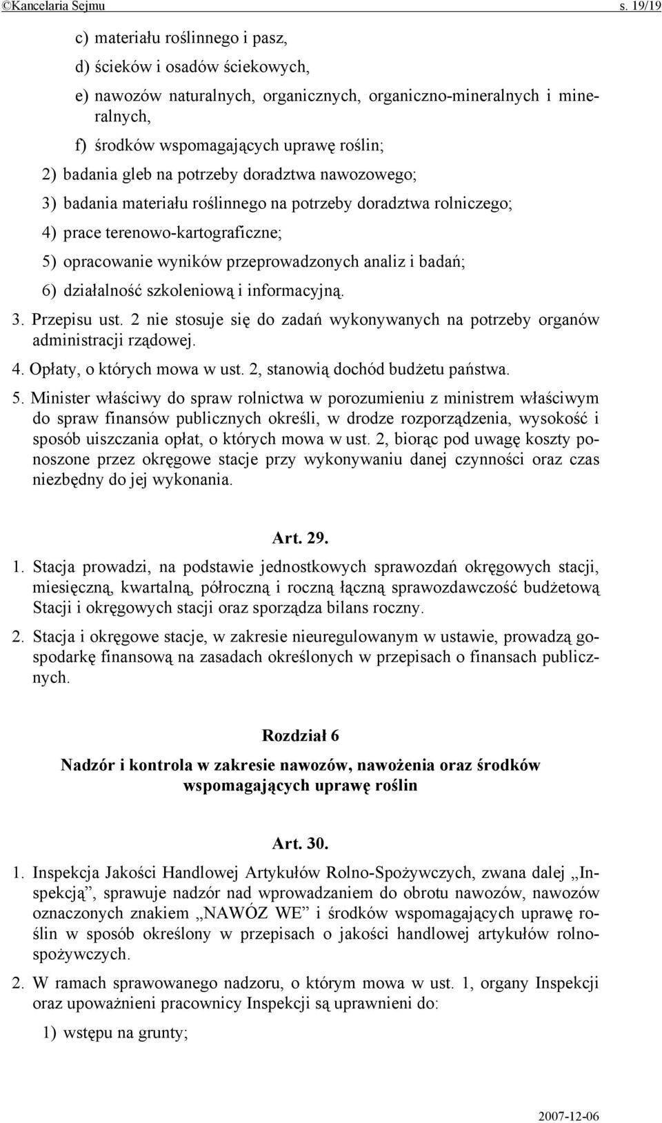 gleb na potrzeby doradztwa nawozowego; 3) badania materiału roślinnego na potrzeby doradztwa rolniczego; 4) prace terenowo-kartograficzne; 5) opracowanie wyników przeprowadzonych analiz i badań; 6)