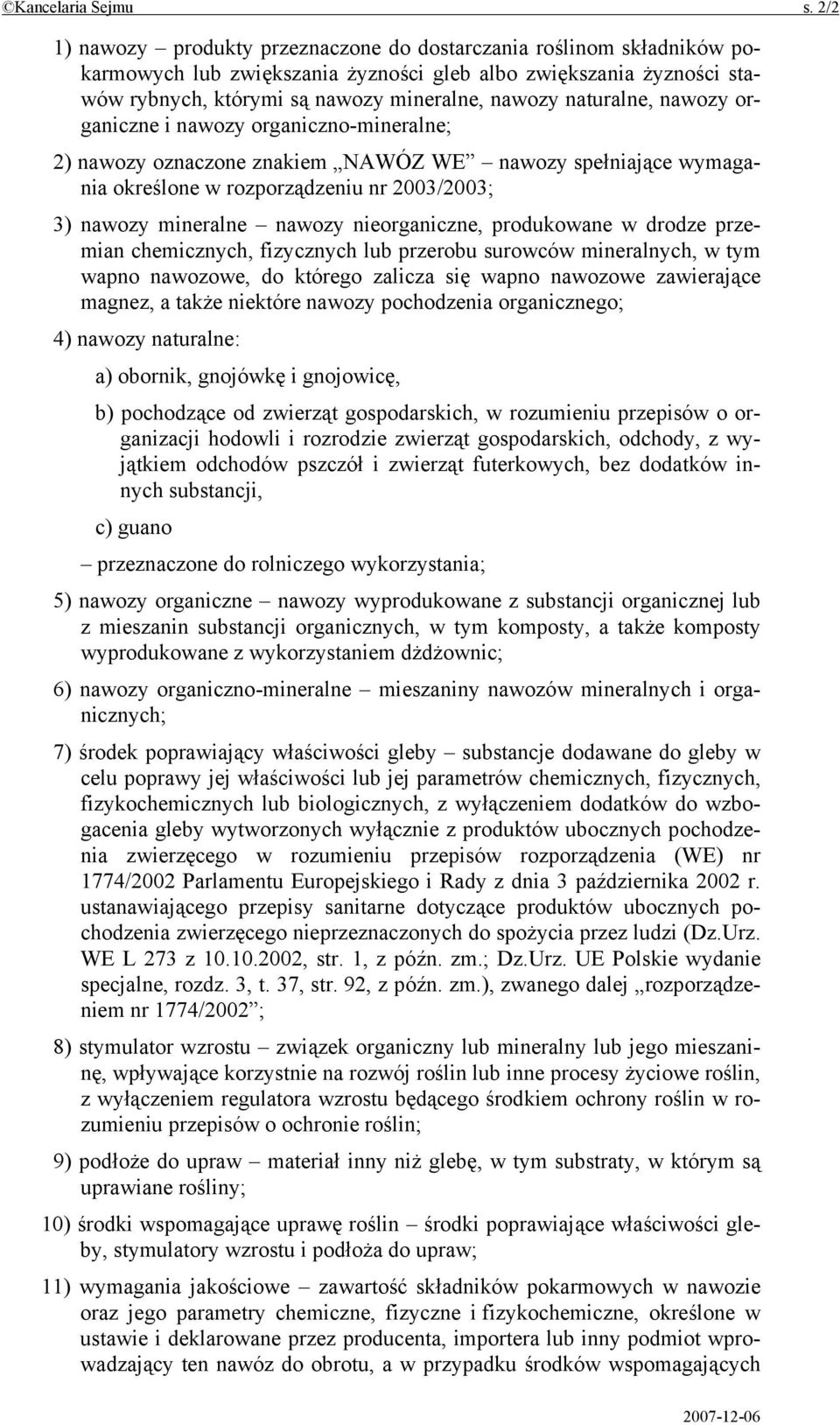 naturalne, nawozy organiczne i nawozy organiczno-mineralne; 2) nawozy oznaczone znakiem NAWÓZ WE nawozy spełniające wymagania określone w rozporządzeniu nr 2003/2003; 3) nawozy mineralne nawozy