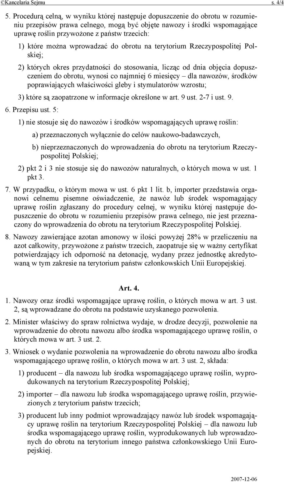 które można wprowadzać do obrotu na terytorium Rzeczypospolitej Polskiej; 2) których okres przydatności do stosowania, licząc od dnia objęcia dopuszczeniem do obrotu, wynosi co najmniej 6 miesięcy