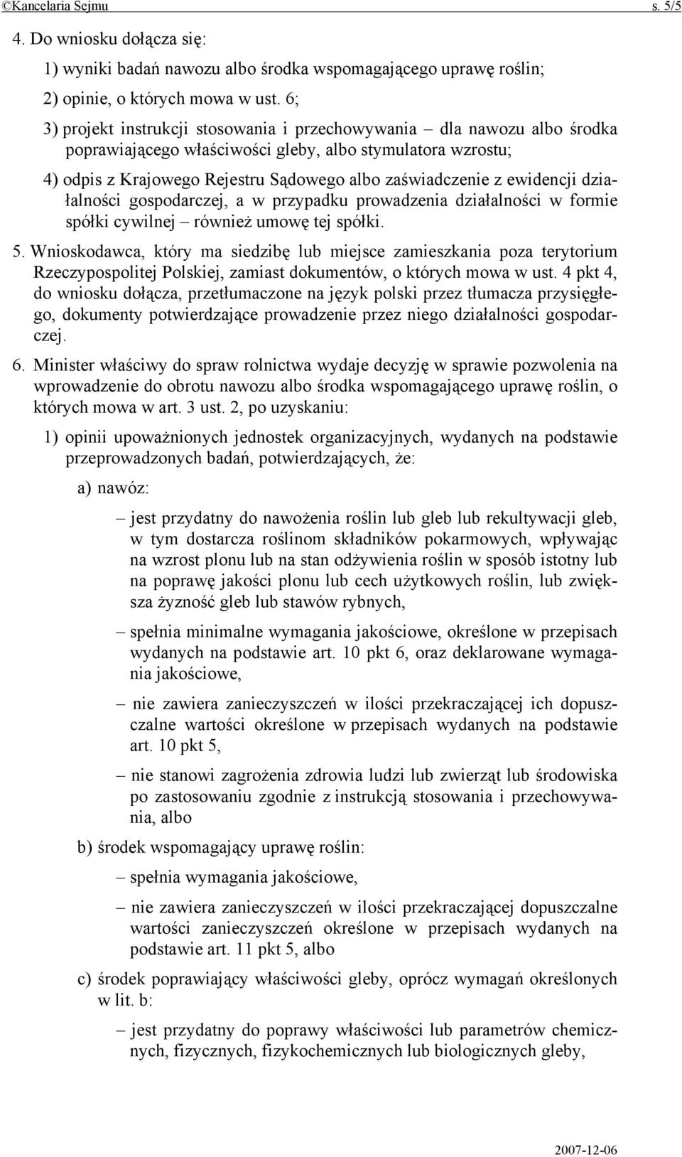 ewidencji działalności gospodarczej, a w przypadku prowadzenia działalności w formie spółki cywilnej również umowę tej spółki. 5.