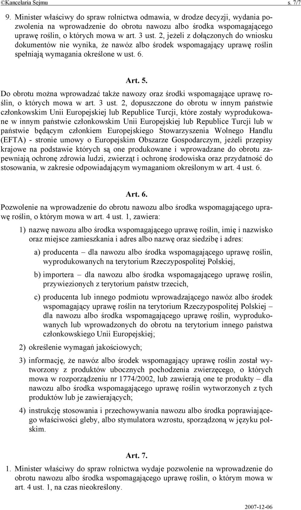 2, jeżeli z dołączonych do wniosku dokumentów nie wynika, że nawóz albo środek wspomagający uprawę roślin spełniają wymagania określone w ust. 6. Art. 5.