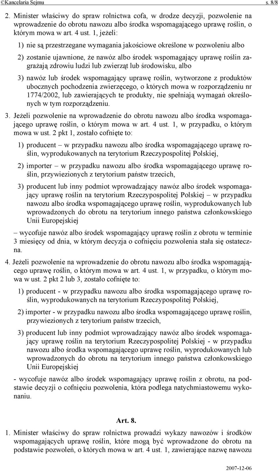 1, jeżeli: 1) nie są przestrzegane wymagania jakościowe określone w pozwoleniu albo 2) zostanie ujawnione, że nawóz albo środek wspomagający uprawę roślin zagrażają zdrowiu ludzi lub zwierząt lub