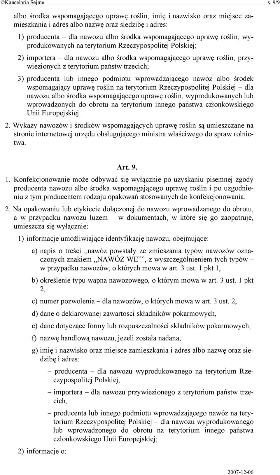 wyprodukowanych na terytorium Rzeczypospolitej Polskiej; 2) importera dla nawozu albo środka wspomagającego uprawę roślin, przywiezionych z terytorium państw trzecich; 3) producenta lub innego