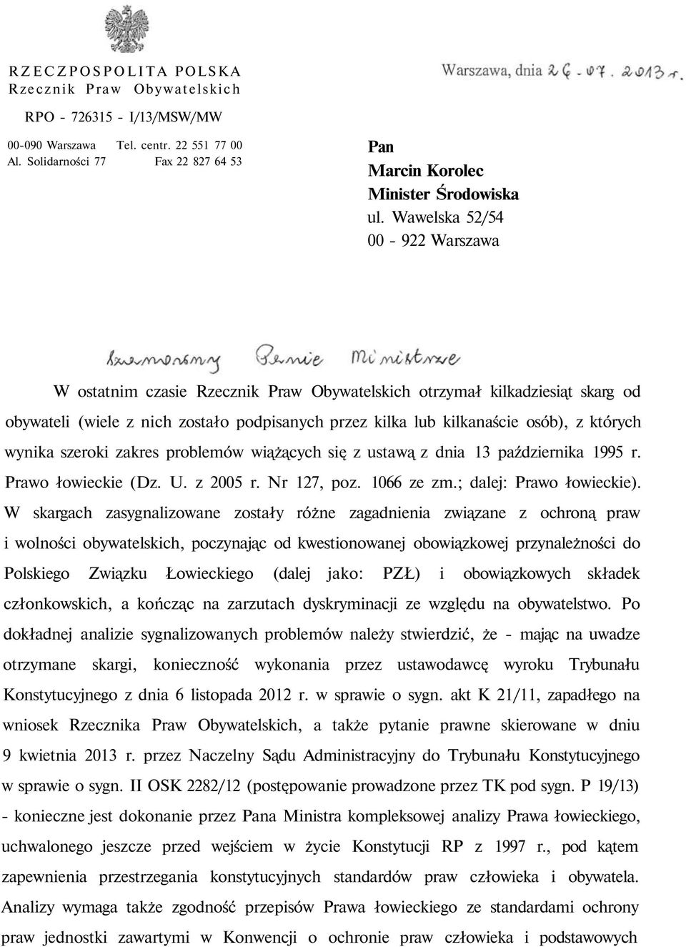 wynika szeroki zakres problemów wiążących się z ustawą z dnia 13 października 1995 r. Prawo łowieckie (Dz. U. z 2005 r. Nr 127, poz. 1066 ze zm.; dalej: Prawo łowieckie).