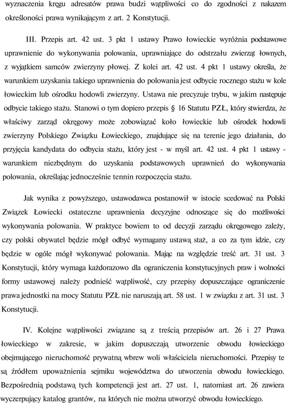 4 pkt 1 ustawy określa, że warunkiem uzyskania takiego uprawnienia do polowania jest odbycie rocznego stażu w kole łowieckim lub ośrodku hodowli zwierzyny.