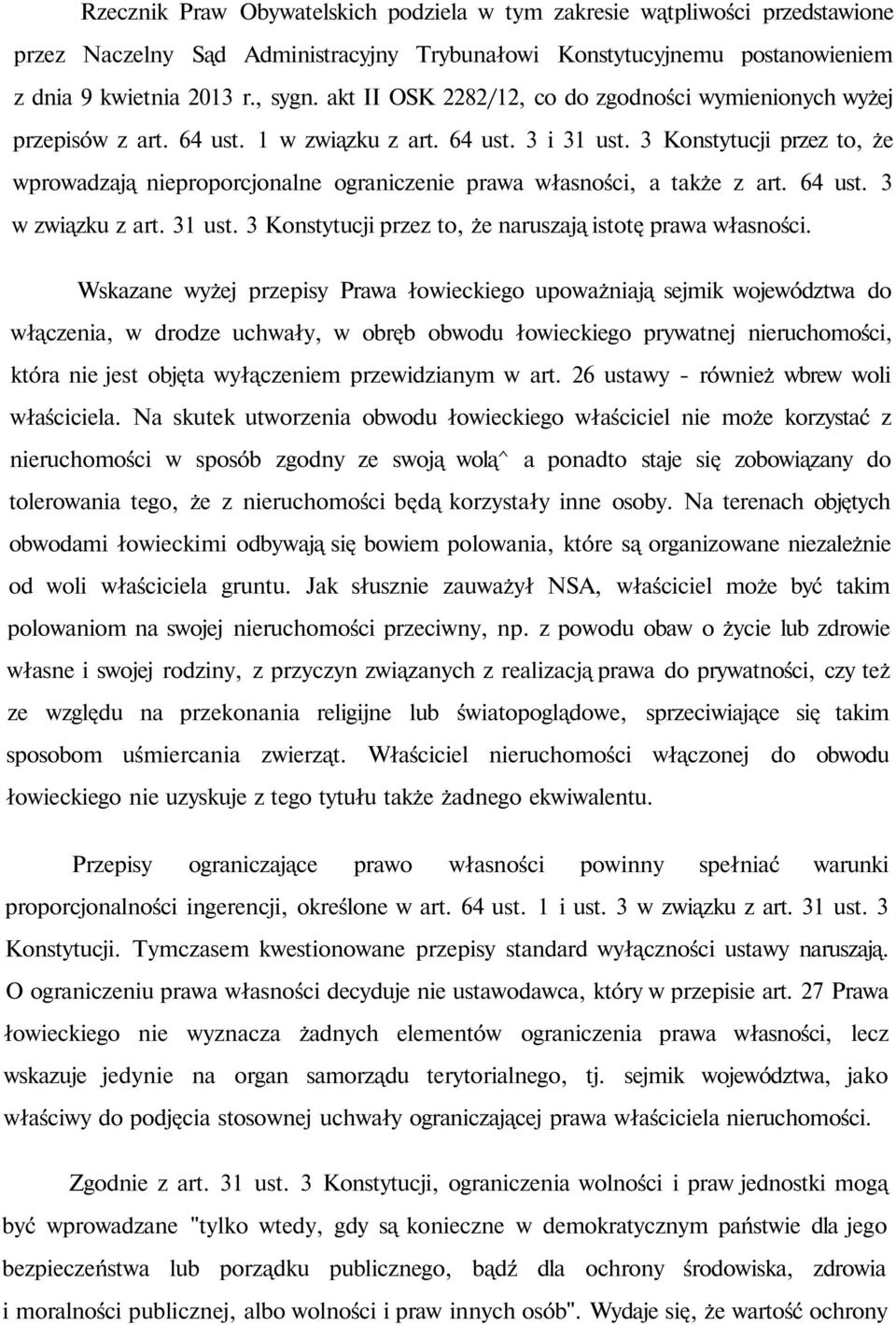 3 Konstytucji przez to, że wprowadzają nieproporcjonalne ograniczenie prawa własności, a także z art. 64 ust. 3 w związku z art. 31 ust. 3 Konstytucji przez to, że naruszają istotę prawa własności.