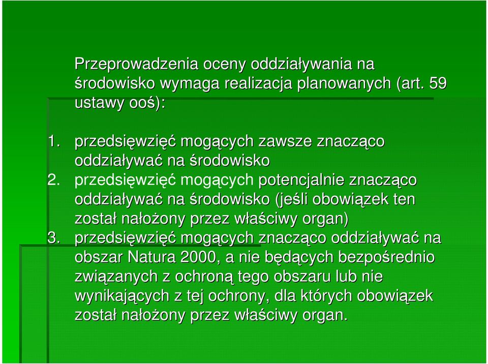 przedsięwzięć mogących potencjalnie znacząco co oddziaływa ywać na środowisko (jeśli obowiązek ten został nałoŝony ony przez właściwy w organ) 3.