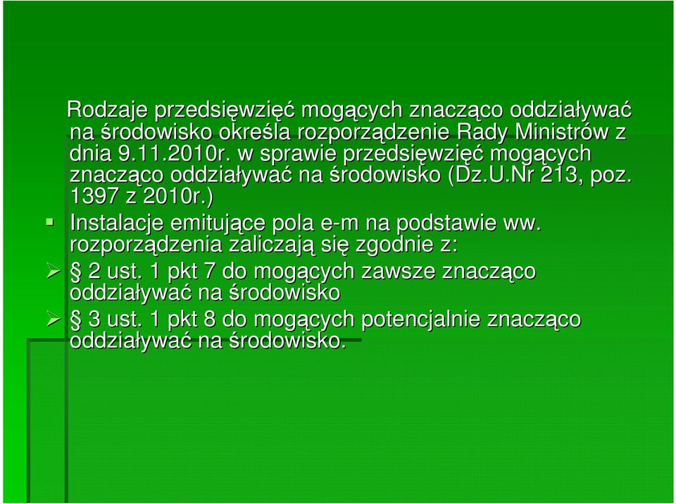 ) Instalacje emitujące pola e-m e m na podstawie ww. rozporządzenia zaliczają się zgodnie z: 2 ust.