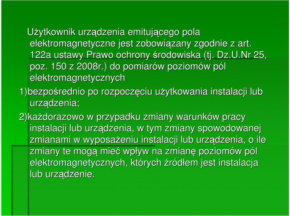 ) do pomiarów w poziomów w pól p elektromagnetycznych 1)bezpośrednio po rozpoczęciu ciu uŝytkowania u instalacji lub urządzenia; 2)kaŜdorazowo