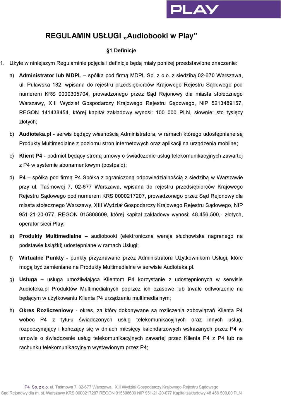 Puławska 182, wpisana do rejestru przedsiębiorców Krajowego Rejestru Sądowego pod numerem KRS 0000305704, prowadzonego przez Sąd Rejonowy dla miasta stołecznego Warszawy, XIII Wydział Gospodarczy