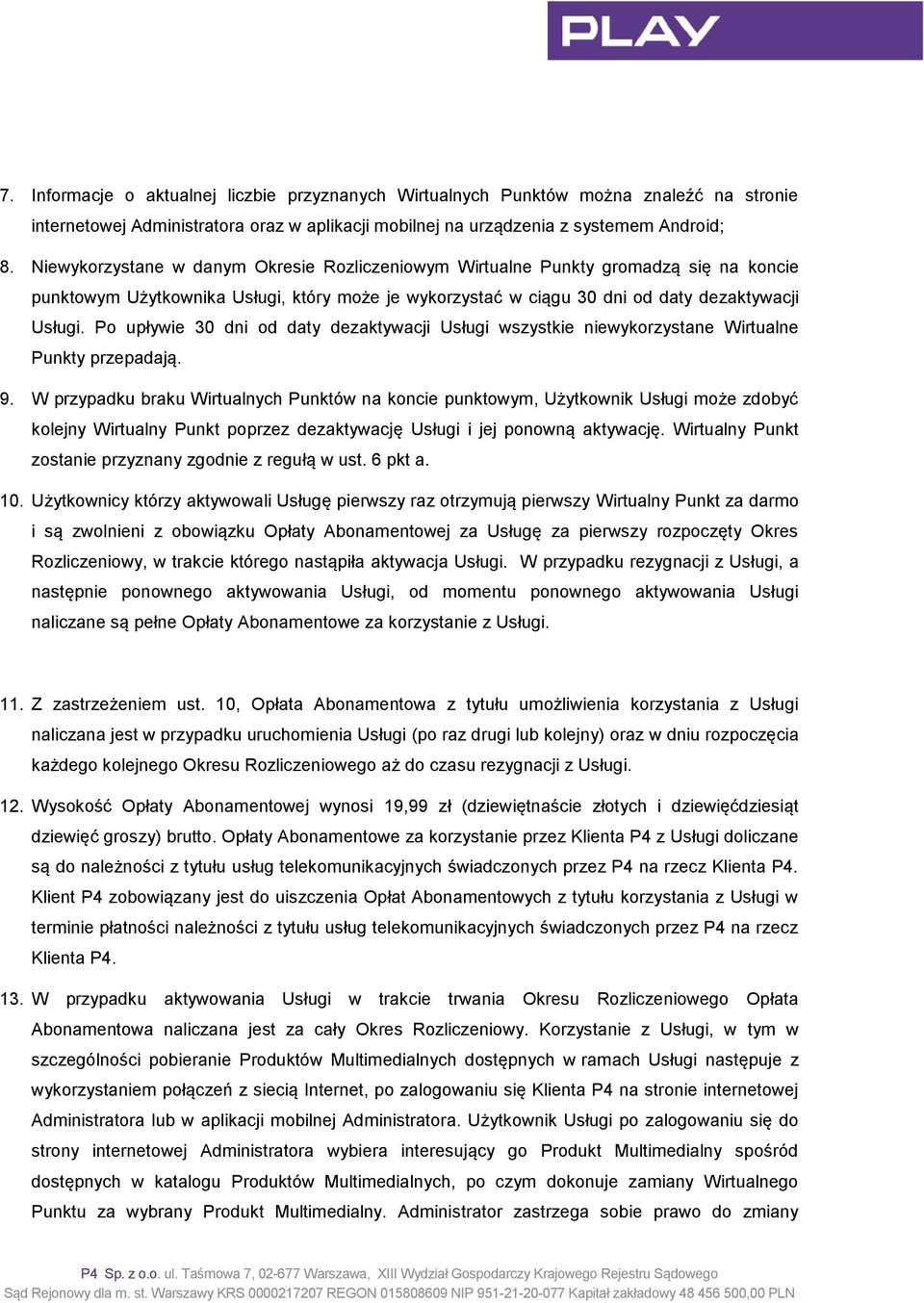 Po upływie 30 dni od daty dezaktywacji Usługi wszystkie niewykorzystane Wirtualne Punkty przepadają. 9.