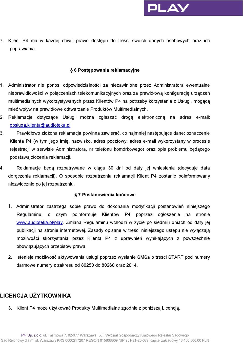 wykorzystywanych przez Klientów P4 na potrzeby korzystania z Usługi, mogącą mieć wpływ na prawidłowe odtwarzanie Produktów Multimedialnych. 2.