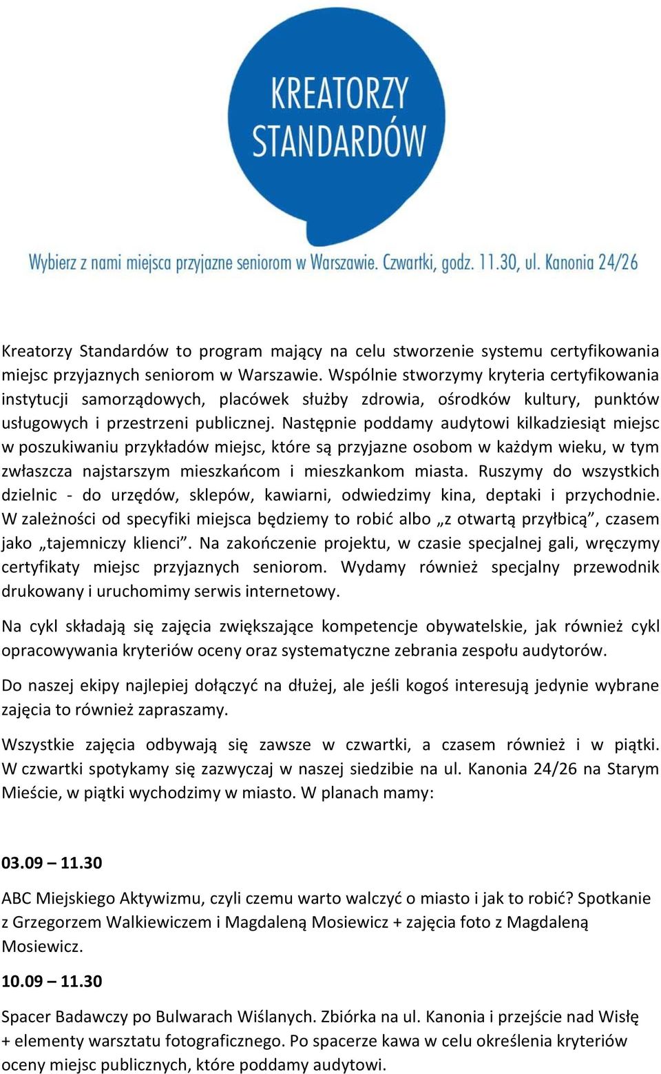 Następnie poddamy audytowi kilkadziesiąt miejsc w poszukiwaniu przykładów miejsc, które są przyjazne osobom w każdym wieku, w tym zwłaszcza najstarszym mieszkańcom i mieszkankom miasta.