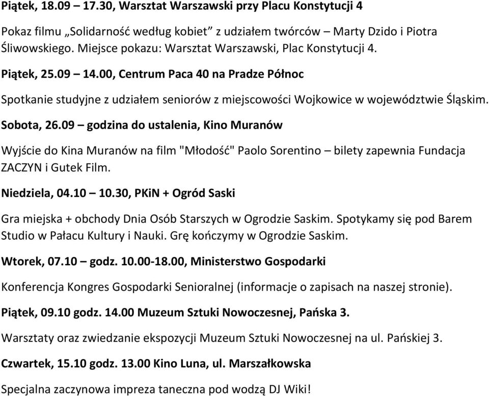 Sobota, 26.09 godzina do ustalenia, Kino Muranów Wyjście do Kina Muranów na film "Młodość" Paolo Sorentino bilety zapewnia Fundacja ZACZYN i Gutek Film. Niedziela, 04.10 10.