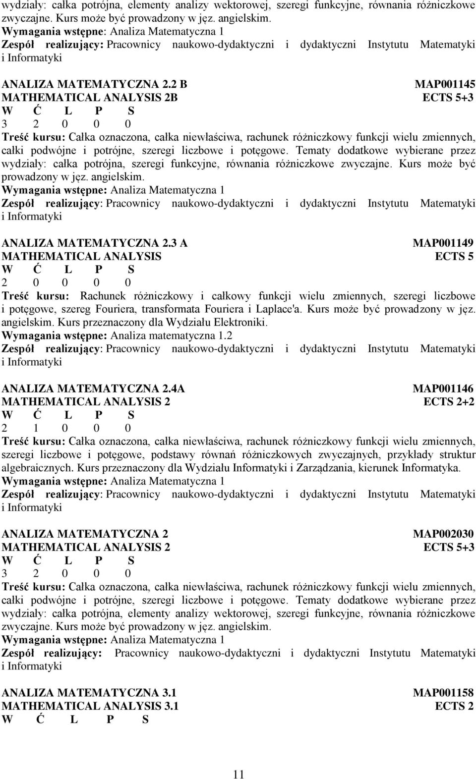 2 B MAP001145 MATHEMATICAL ANALYSIS 2B ECTS 5+3 3 2 0 0 0 Treść kursu: Całka oznaczona, całka niewłaściwa, rachunek różniczkowy funkcji wielu zmiennych, całki podwójne i potrójne, szeregi liczbowe i