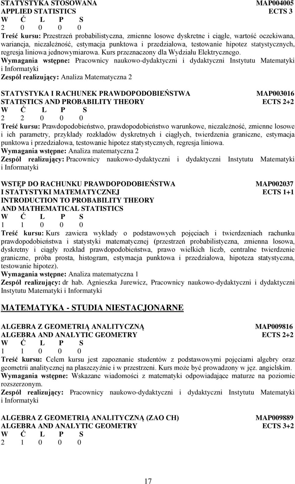 Wymagania wstępne: Pracownicy naukowo-dydaktyczni i dydaktyczni Instytutu Matematyki i Informatyki Zespół realizujący: Analiza Matematyczna 2 STATYSTYKA I RACHUNEK PRAWDOPODOBIEŃSTWA MAP003016