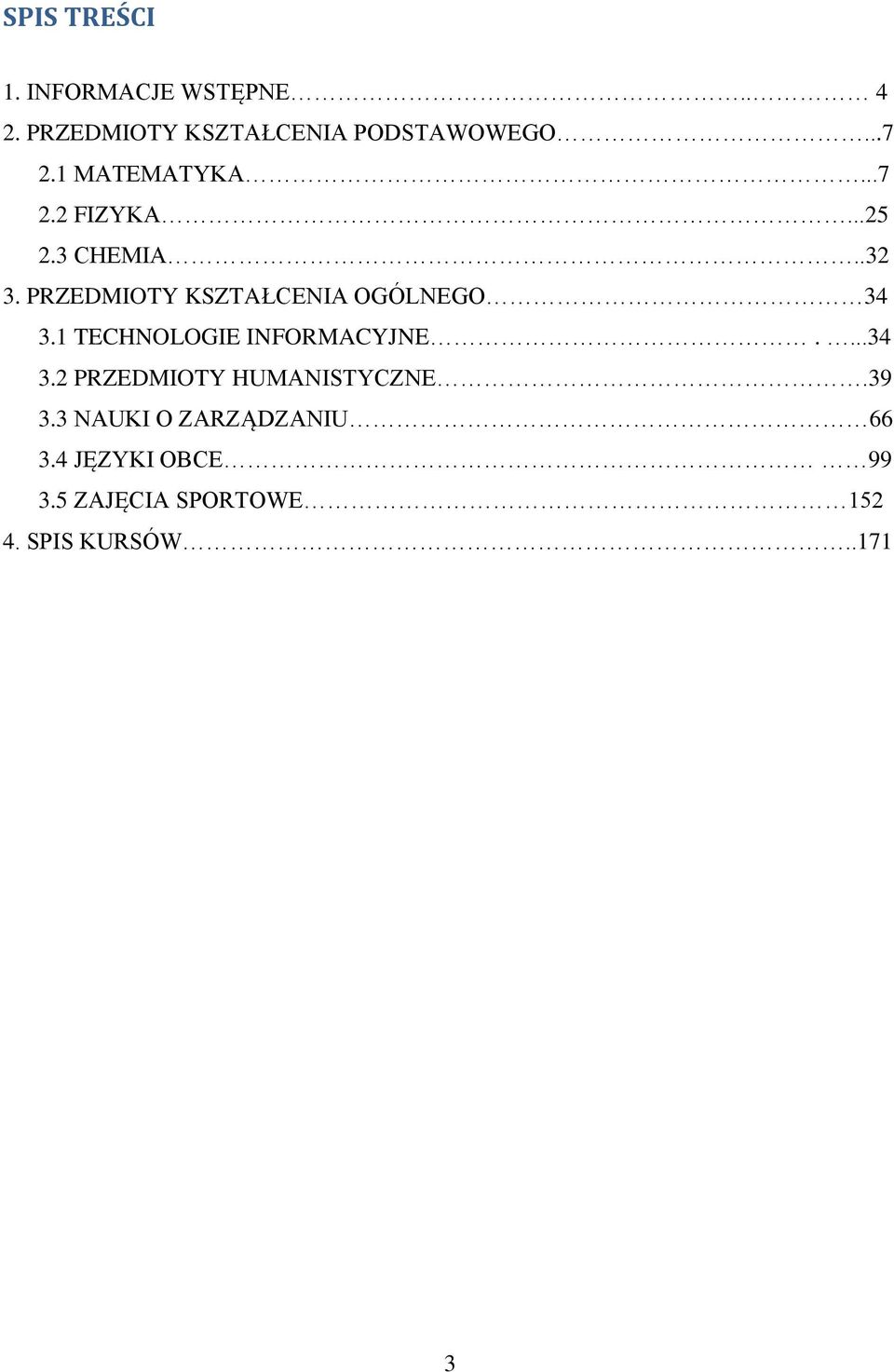 PRZEDMIOTY KSZTAŁCENIA OGÓLNEGO 34 3.1 TECHNOLOGIE INFORMACYJNE....34 3.2 PRZEDMIOTY HUMANISTYCZNE.