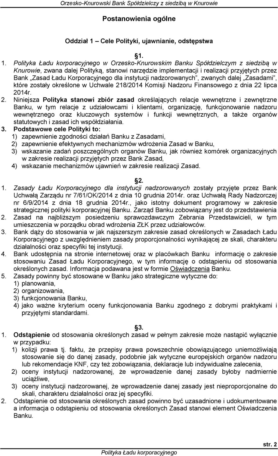 1. w Orzesko-Knurowskim Banku Spółdzielczym z siedzibą w Knurowie, zwana dalej Polityką, stanowi narzędzie implementacji i realizacji przyjętych przez Bank Zasad Ładu Korporacyjnego dla instytucji