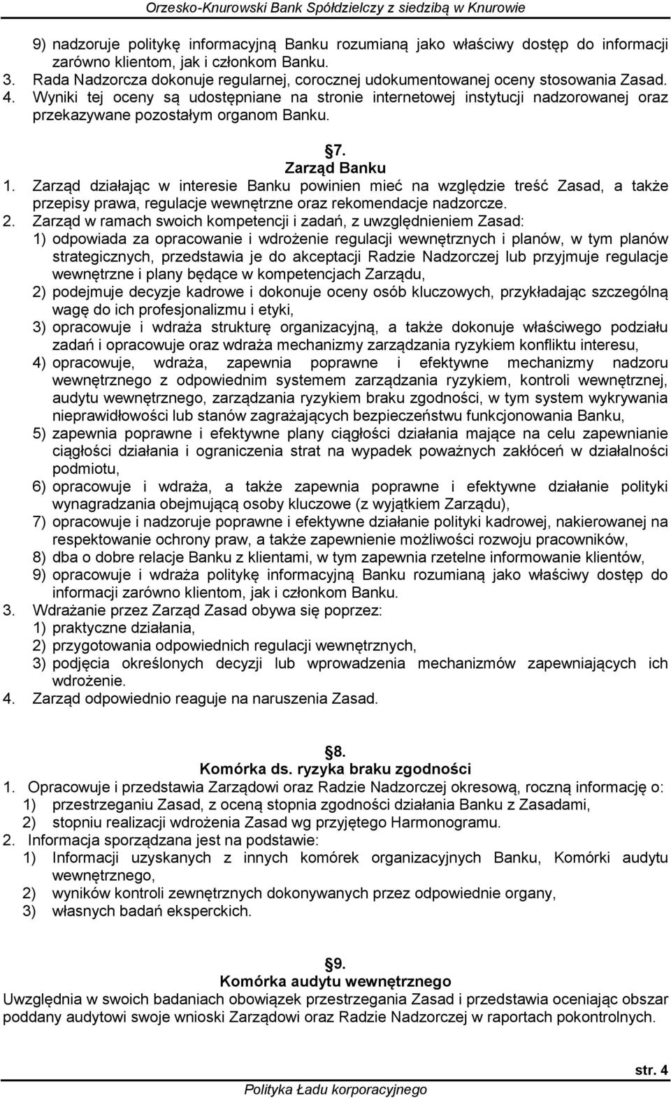 Wyniki tej oceny są udostępniane na stronie internetowej instytucji nadzorowanej oraz przekazywane pozostałym organom Banku. 7. Zarząd Banku 1.